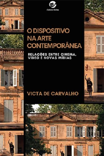 Ler O Dispositivo na Arte Contemporânea: Relações Entre Cinema, Vídeo e Novas Mídias, do autor Victa de Carvalho