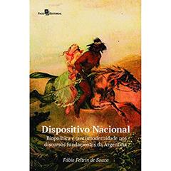 Dispositivo Nacional: Biopolítica e (anti) Modernidade nos Discursos Fundacionais da Argentina, do autor Fábio Feltrin de Souza