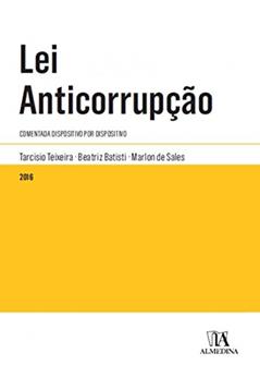 Lei Anticorrupção: Comentada Dispositivo por Dispositivo, do autor Tarcisio Teixeira; Beatriz Batisti; Marlon de Sales