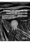 Ler O Cinema e seu Duplo para uma Semiótica dos Dispositivos Audiovisuais, do autor Ivan Capeller