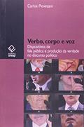 Ler Verbo, corpo e voz: Dispositivos de fala pública e produção da verdade no discurso político, do autor Carlos Piovezani Ler Verbo, corpo e voz: Dispositivos de fala pública e produção da verdade no discurso político, do autor Carlos Piovezani