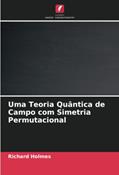 Ler Uma Teoria Quântica de Campo com Simetria Permutacional, do autor Richard Holmes Ler Uma Teoria Quântica de Campo com Simetria Permutacional, do autor Richard Holmes