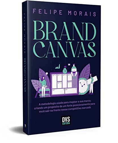 Ler Brand Canvas: A metodologia usada para mapear a sua marca, criando um propósito de um forte posicionamento para você sair na frente nesse competitivo mercado, do autor Felipe Morais