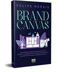 Ler Brand Canvas: A metodologia usada para mapear a sua marca, criando um propósito de um forte posicionamento para você sair na frente nesse competitivo mercado, do autor Felipe Morais Ler Brand Canvas: A metodologia usada para mapear a sua marca, criando um propósito de um forte posicionamento para você sair na frente nesse competitivo mercado, do autor Felipe Morais