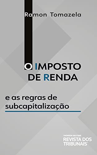 Ler O Imposto de Renda e as Regras de Subcapitalização, do autor Ramon Tomazela