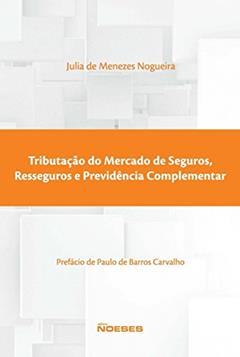 Tributação do Mercado de Seguros, Resseguros e Previdência Complementar, do autor Julia de Menezes Nogueira