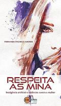 Ler Respeita As Mina: Inteligência Artificial E Violências Contra A Mulher, do autor Fernanda Pacheco Amorim