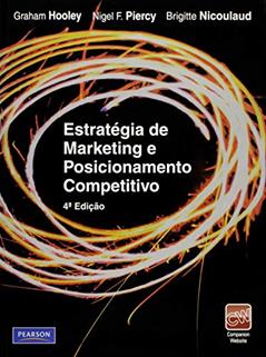 Estratégia de Marketing e Posicionamento Competitivo, do autor Graham Hooley; Nigel Piercy; Brigitte Nicoulaud