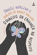 Ler O direito da criança ao respeito, do autor Janusz Korczak; Dalmo de Abreu Dallari