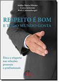 Ler Respeito é bom e todo mundo gosta: Ética e etiqueta nas relações pessoais e profissionais, do autor Adélia Maria Ribeiro; Liana Artissian; Ruth Cronemberger
