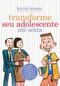 Ler Transforme seu adolescente até sexta: Conquiste o respeito, a confiança e o coração de seu filho em cinco dias, do autor Kevin Leman Ler Transforme seu adolescente até sexta: Conquiste o respeito, a confiança e o coração de seu filho em cinco dias, do autor Kevin Leman