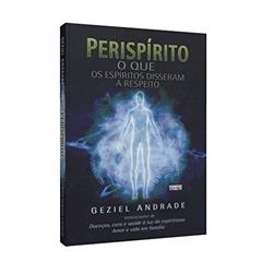 Perispírito. O que os Espíritos Disseram a Respeito, do autor Geziel Andrade