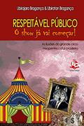 Ler Respeitável público, o show já vai começar: As ilusões do grande circo neopentecostal brasileiro, do autor Ubirajara Bragança; Ubiratan de Bragança Ler Respeitável público, o show já vai começar: As ilusões do grande circo neopentecostal brasileiro, do autor Ubirajara Bragança; Ubiratan de Bragança