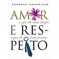 Ler Amor e respeito: O que ela mais deseja, o que ele mais precisa, do autor Emerson Eggerichs