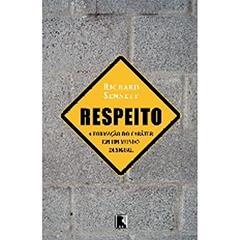 Respeito. A Formação do Caráter em Um Mundo Desigual, do autor Richard Sennett