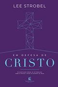Ler Em defesa de cristo, do autor Lee Strobel
