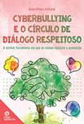 Ler Cyberbullying e o Círculo de Diálogo Respeitoso:: a incrível ferramenta em que os alunos realizam a prevenção, do autor Aloma Ribeiro Felizardo