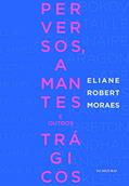 Ler Perversos, amantes e outros trágicos, do autor Eliane Robert Moraes