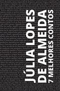 Ler 7 Melhores Contos - Júlia Lopes de Almeida, do autor Júlia Lopes de Almeida