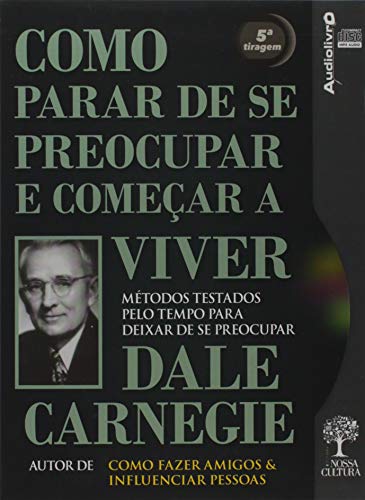 Ler Como Parar de se Preocupar e Começar a Viver: Métodos Testados Pelo Tempo Para Deixar de se Preocupar - Audiolivro, do autor Dale Carnegie