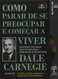 Ler Como Parar de se Preocupar e Começar a Viver: Métodos Testados Pelo Tempo Para Deixar de se Preocupar - Audiolivro, do autor Dale Carnegie