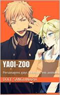 Ler Yaoi-Zoo : Personagens gays baseados em animais (O tal Numero desconhecido Livro 1), do autor Doce sanguinaria; Yuki ki Ler Yaoi-Zoo : Personagens gays baseados em animais (O tal Numero desconhecido Livro 1), do autor Doce sanguinaria; Yuki ki