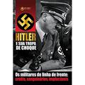 Ler Hitler e sua tropa de choque: Os militares de linha de frente: cruéis, sanguinários, implacáveis, do autor J. Fagundes Ler Hitler e sua tropa de choque: Os militares de linha de frente: cruéis, sanguinários, implacáveis, do autor J. Fagundes