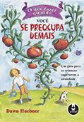 Ler O que Fazer Quando Você se Preocupa Demais: Um Guia para as Crianças Superarem a Ansiedade, do autor Dawn Huebner Ler O que Fazer Quando Você se Preocupa Demais: Um Guia para as Crianças Superarem a Ansiedade, do autor Dawn Huebner