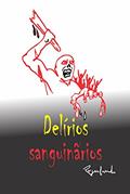 Ler Delírios sanguinários, do autor Rogerlando Cavalcante