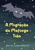 Ler A migração do Morcego Tião, do autor BRUNA LONGOBUCCO