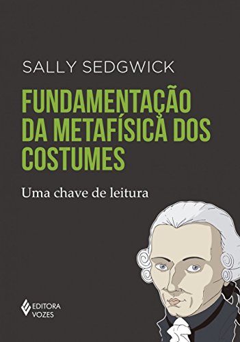 Ler Fundamentação da metafísica dos costumes: Uma chave de leitura, do autor Sally Sedgwick
