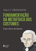 Ler Fundamentação da metafísica dos costumes: Uma chave de leitura, do autor Sally Sedgwick