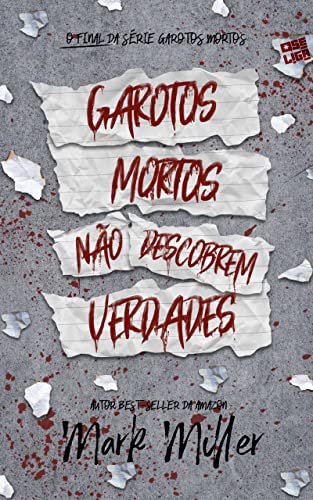 Ler Garotos Mortos Não Descobrem Verdades: o final da série Garotos Mortos, do autor Mark Miller