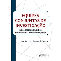 Equipes Conjuntas de Investigação na Cooperação Jurídica Internacional em Matéria Penal, do autor Isac Barcelos Pereira de Souza