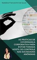 Ler AS PRÁTICAS DE GOVERNANÇA CORPORATIVA PARA EVITAR TOMADA HOSTIL DO CONTROLE NAS SOCIEDADES ANÔNIMAS (Artigos Jurídicos Livro 3), do autor Nadialice Francischini de Souza Ler AS PRÁTICAS DE GOVERNANÇA CORPORATIVA PARA EVITAR TOMADA HOSTIL DO CONTROLE NAS SOCIEDADES ANÔNIMAS (Artigos Jurídicos Livro 3), do autor Nadialice Francischini de Souza