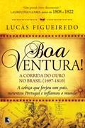 Ler Boa Ventura!: A corrida do ouro no Brasil (1697-1810), do autor Lucas Figueiredo Ler Boa Ventura!: A corrida do ouro no Brasil (1697-1810), do autor Lucas Figueiredo