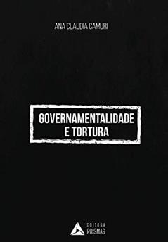 Governamentalidade e Tortura, do autor Ana Claudia Camuri