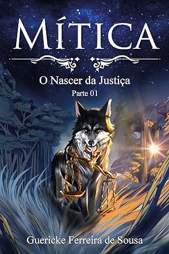 Ler Mítica: O nascer da justiça - Parte 01, do autor Guericke Ferreira Sousa