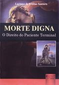 Ler Morte Digna - O Direito do Paciente Terminal, do autor Luciano de Freitas Santoro Ler Morte Digna - O Direito do Paciente Terminal, do autor Luciano de Freitas Santoro