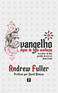 Ler O Evangelho Digno de Toda Aceitação, do autor Andrew Fuller