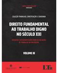 Ler Direito Fundamental ao Trabalho Digno no Século XXI Volume III, do autor Gabriela Neves Delgado Ler Direito Fundamental ao Trabalho Digno no Século XXI Volume III, do autor Gabriela Neves Delgado