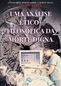 Ler Uma Analise Etico-Filosofica da Morte Digna, do autor Yulian Lopes De Souza