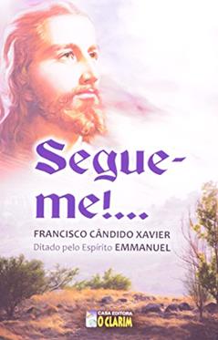 Segue-me!, do autor Francisco Cândido Xavier