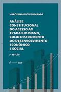 Ler Análise Constitucional Do Acesso Ao Trabalho Digno, Como Instrumento Do Desenvolvimento Econômico E Social - 3ª Edição - 2021, do autor Marcus Mauricius Holanda Ler Análise Constitucional Do Acesso Ao Trabalho Digno, Como Instrumento Do Desenvolvimento Econômico E Social - 3ª Edição - 2021, do autor Marcus Mauricius Holanda