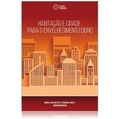 Habitacao e Cidade Para o Envelhecimento Digno, do autor : Maria L Trindade Bestetti e Bibiana Graeff