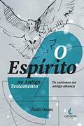 Ler O Espírito no Antigo Testamento: os Carismas na Antiga Aliança, do autor Ítalo Dean