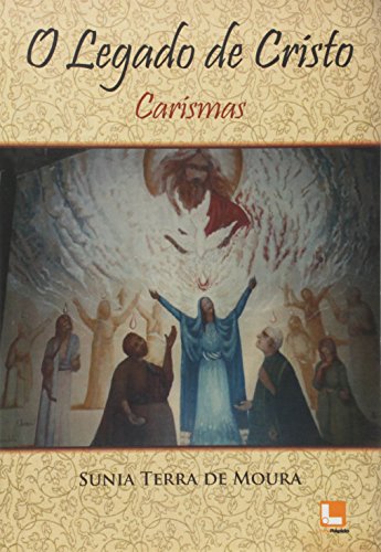 Ler O Legado de Cristo. Carismas, do autor Sunia Terra de Moura Ler O Legado de Cristo. Carismas, do autor Sunia Terra de Moura