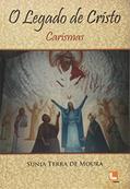 Ler O Legado de Cristo. Carismas, do autor Sunia Terra de Moura