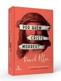 Ler Por Quem Cristo Morreu?: uma Análise Crítica Sobre a Extensão da Expiação, do autor David L. Allen