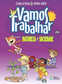 Vamos trabalhar - Natureza e sociedade - 1º Ano - Ensino fundamental I, do autor Eliana Almeida; Aninha Abreu